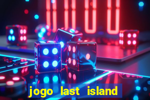 jogo last island of survival